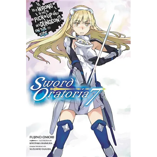 Is It Wrong to Try to Pick Up Girls in a Dungeon? on the Side: Sword Oratoria, Vol. 7 (Light Novel): Volume 7