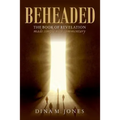 Beheaded: The book of revelation made simple with commentary