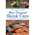 Blue-Tongued Skink Care: The Complete Guide to Caring for and Keeping Blue-tongued Skinks as Pets