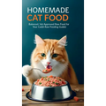 Homemade Cat Food: Balanced, Vet Approved Raw Food for Your Cat(A Raw Feeding Guide for Cats)