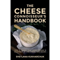 The Cheese Connoisseur's Handbook: How to Deepen Your Understanding and Enjoyment of Fine Cheese Year-Round