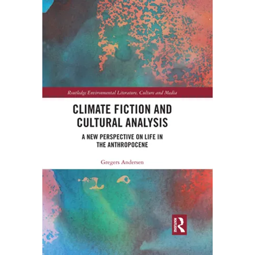 Climate Fiction and Cultural Analysis: A New Perspective on Life in the Anthropocene