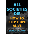 All Societies Die: How to Keep Hope Alive