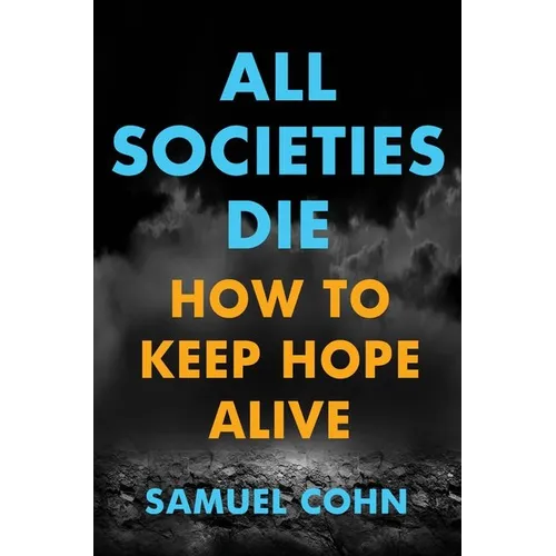 All Societies Die: How to Keep Hope Alive