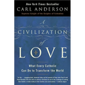 A Civilization of Love: What Every Catholic Can Do to Transform the World