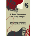 St John Damascene on Holy Images