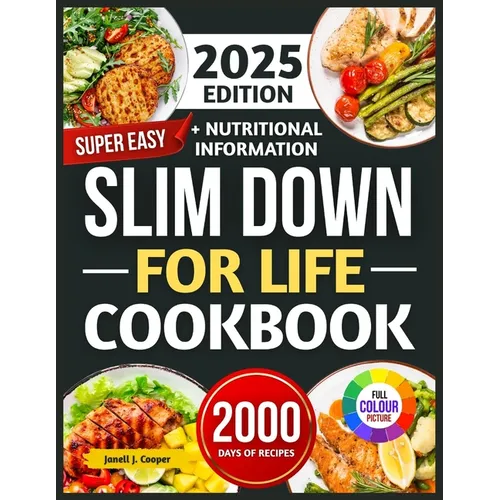 Super Easy Slim Down for Life Ccokbook 2025: Delicious, No-Fuss Recipes to Lose Weight and Keep It Off Forever