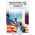 Navigating the United States of America: A Guide for New Immigrants