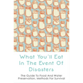 What You'll Eat In The Event Of Disasters: The Guide To Food And Water Preservation, Methods For Survival: Food Prep Guide For Disaster