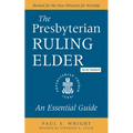 The Presbyterian Ruling Elder, Updated Edition: An Essential Guide