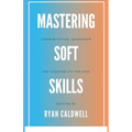 Mastering Soft Skills: Communication, Leadership, & Adaptability for 2025