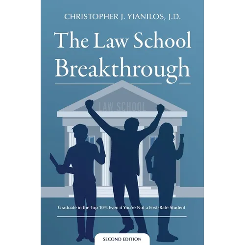 The Law School Breakthrough: Graduate in the Top 10% Even if You're Not a First Rate Student