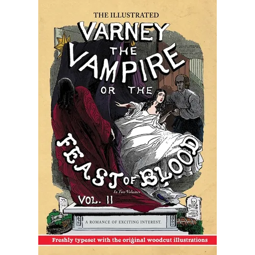 The Illustrated Varney the Vampire; or, The Feast of Blood - In Two Volumes - Volume II: A Romance of Exciting Interest - Original Title: Varney the V