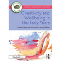 Creativity and Wellbeing in the Early Years: Practical Ideas and Activities for Young Children