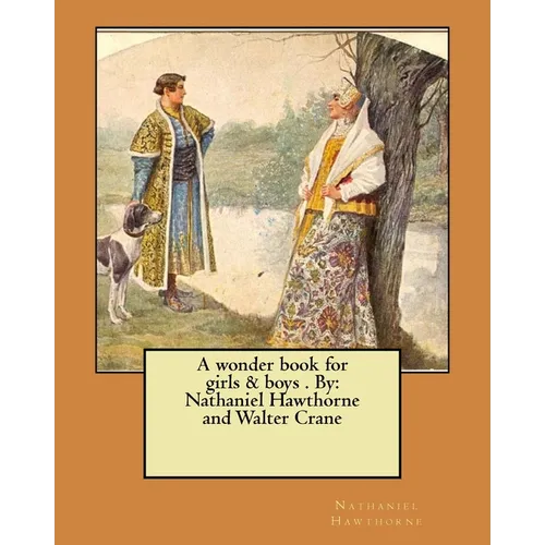 A wonder book for girls & boys . By: Nathaniel Hawthorne and Walter Crane
