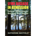 Lyme Disease in Remission: Natural Remedies for Building Your Health