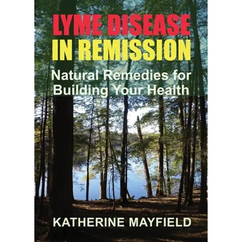 Lyme Disease in Remission: Natural Remedies for Building Your Health