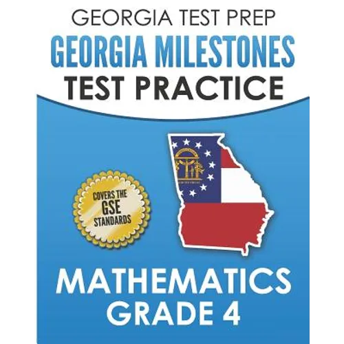 GEORGIA TEST PREP Georgia Milestones Test Practice Mathematics Grade 4: Preparation for the Georgia Milestones Mathematics Assessment