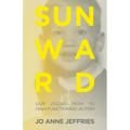Sunward: Our Zigzag Path to High-Functioning Autism