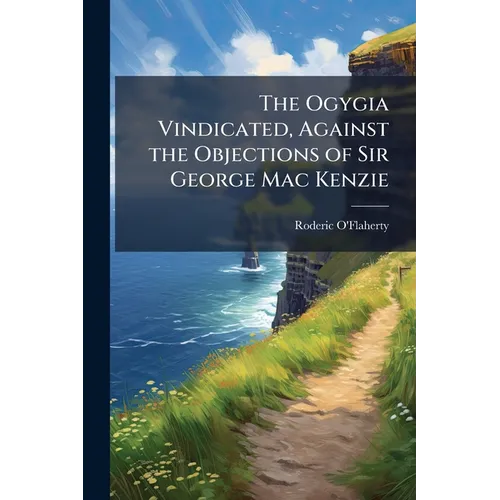 The Ogygia Vindicated, Against the Objections of Sir George Mac Kenzie