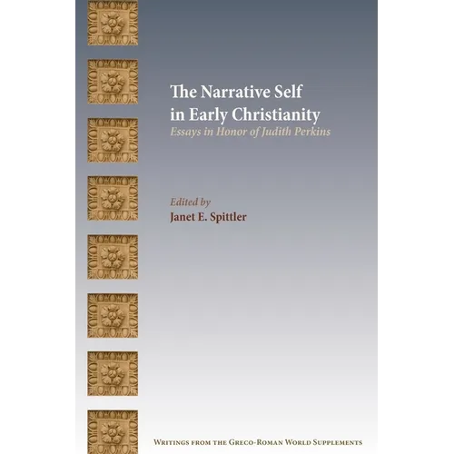 The Narrative Self in Early Christianity: Essays in Honor of Judith Perkins