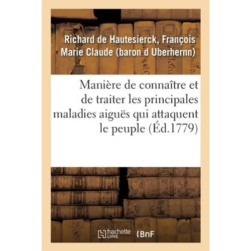 Manière de Connaître Et de Traiter Les Principales Maladies Aiguës Qui Attaquent Le Peuple