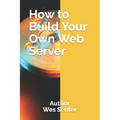 How to Build Your Own Web Server
