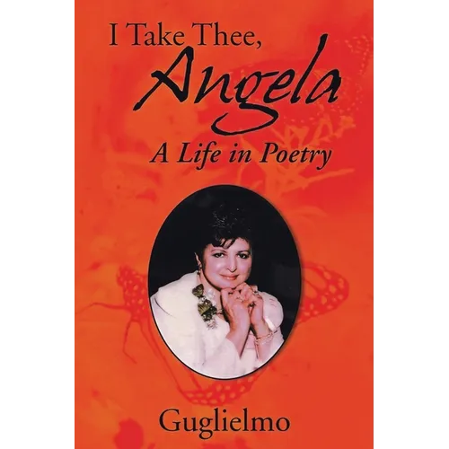 I Take Thee, Angela: A Life in Poetry