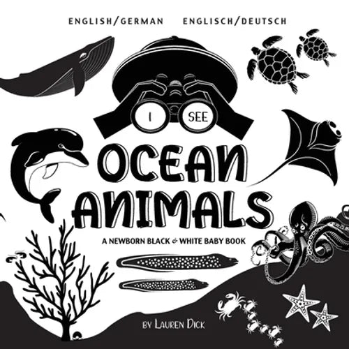 I See Ocean Animals: Bilingual (English / German) (Englisch / Deutsch) A Newborn Black & White Baby Book (High-Contrast Design & Patterns) (Whale, Dol