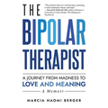 The Bipolar Therapist: A Journey from Madness to Love and Meaning