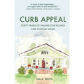 Curb Appeal: Forty Years of Falling for Houses and Finding Home