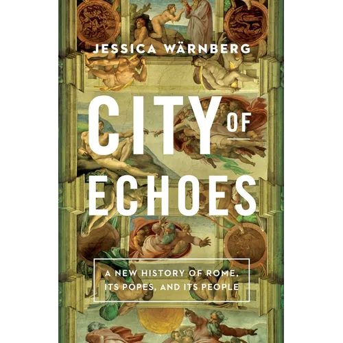 City of Echoes: A New History of Rome, Its Popes, and Its People