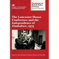 The Lancaster House Conference and the Independence of Zimbabwe, 1979: Documents on British Policy Overseas: Series III, Volume XIV