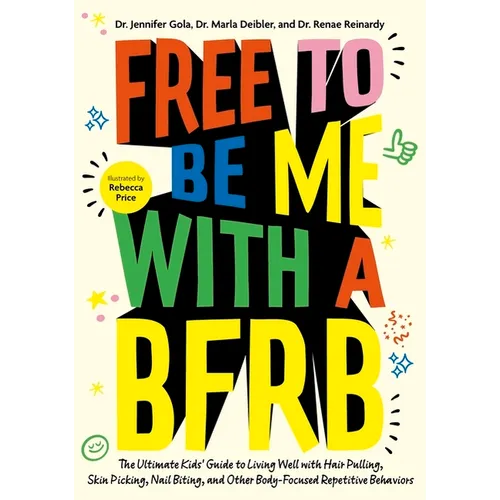 Free to Be Me with a Bfrb: The Ultimate Kids' Guide to Living Well with Hair Pulling, Skin Picking, Nail Biting, and Other Body-Focused Repetitive Beh