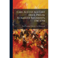 Carl August Als Chef Des 6. Preuss. KÃ1/4rassier-Regiments, 1787-1794