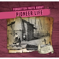Forgotten Facts about Pioneer Life