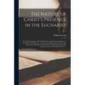 The Nature of Christ's Presence in the Eucharist: or, The True Doctrine of the Real Presence Vindicated in Opposition to the Fictitious Real Presence