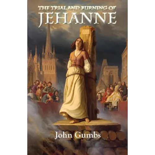 The Trial and Burning of Jehanne