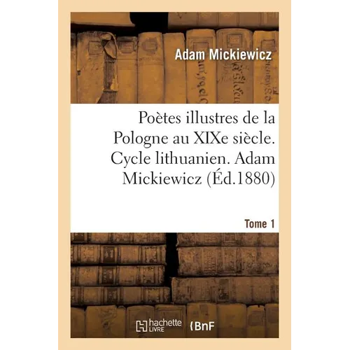 Poètes illustres de la Pologne au XIXe siècle. Cycle lithuanien. Tome 1: Toutes les nations de l'Europe pour opérer une réforme générale des moeurs
