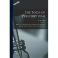 The Book of Prescriptions: With Notes on the Pharmacology and Therapeutics of the More Important Drugs and an Index of Diseases and Remedies