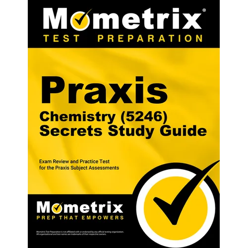 Praxis Chemistry (5246) Secrets Study Guide: Exam Review and Practice Test for the Praxis Subject Assessments