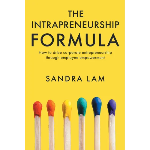 The Intrapreneurship Formula: How to Drive Corporate Entrepreneurship Through Employee Empowerment