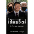 Intended Consequences: (a Novel) or is it?