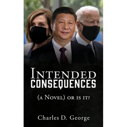 Intended Consequences: (a Novel) or is it?