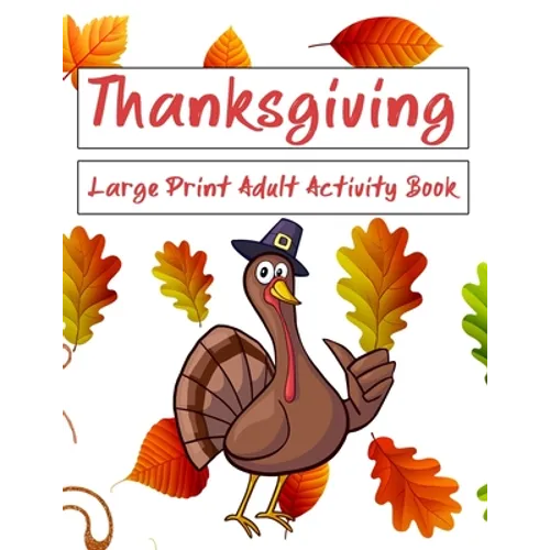 Thanksgiving Large Print Adult Activity Book: Word Search, Word Scramble, Sudoku, Cryptograms and Coloring Pages
