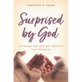 Surprised by God: Teaching Reflection Through the Parables