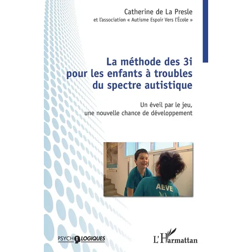 Méthode des 3i pour les enfants à troubles du spectre autistique: Un éveil par le jeu, une nouvelle chance de développement