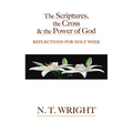 The Scriptures, the Cross and the Power of God: Reflections for Holy Week