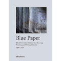 Blue Paper: The Overlooked History of a Drawing, Printing and Writing Material 1400-1600