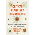 Critical Planetary Romanticism: Religious and Scientific Sources for a New Materialism